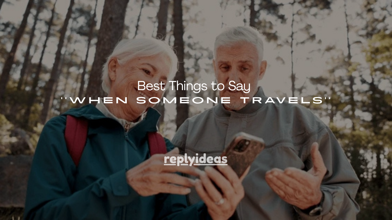150+Best Things to Say When Someone Travels