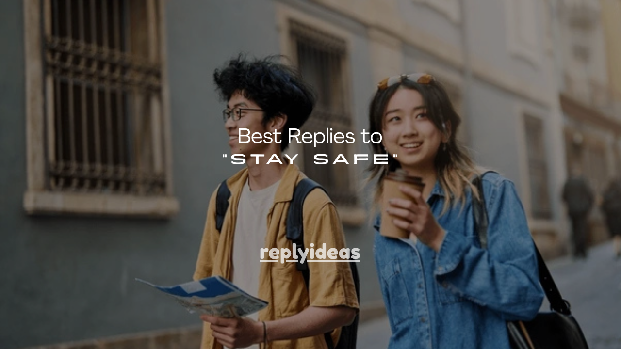 150+ Best Replies to “Stay Safe”