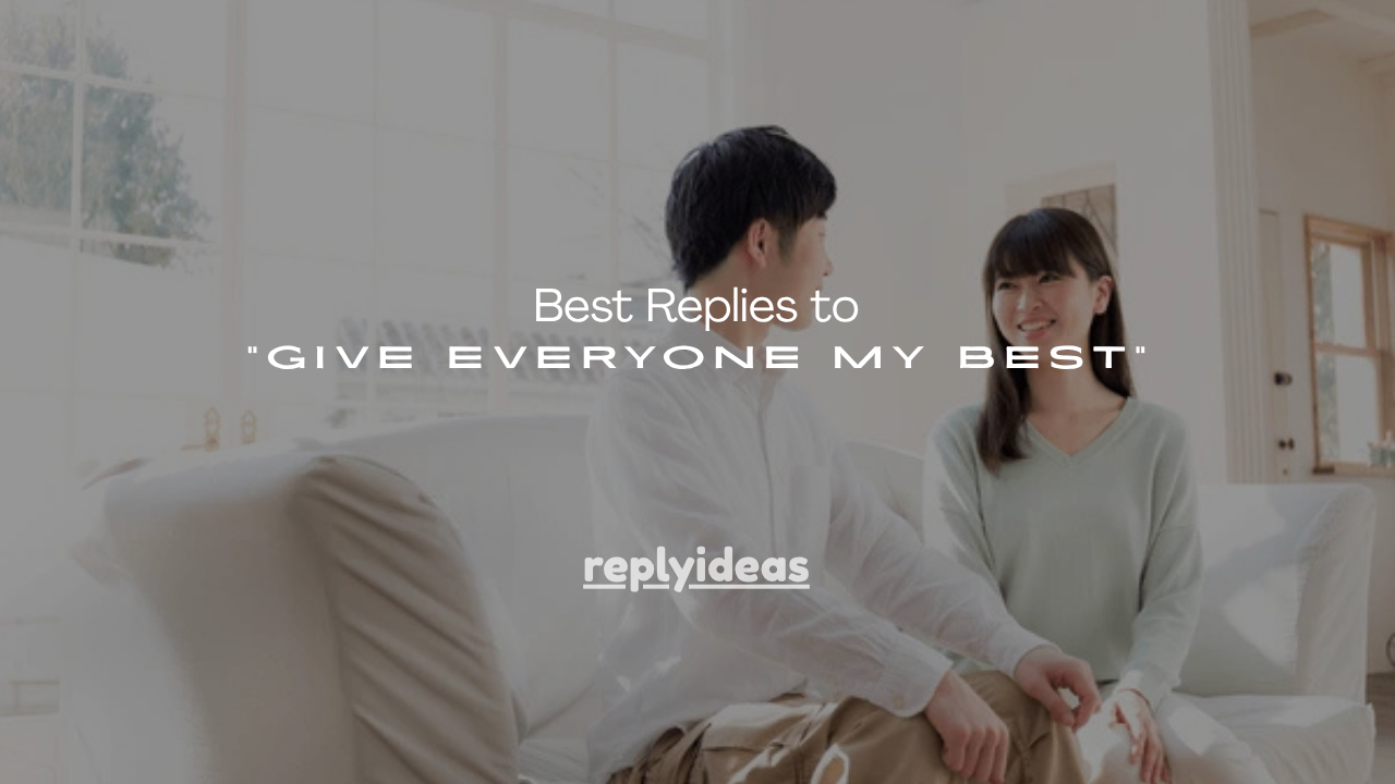 150+ Best Replies to “Give Everyone My Best”