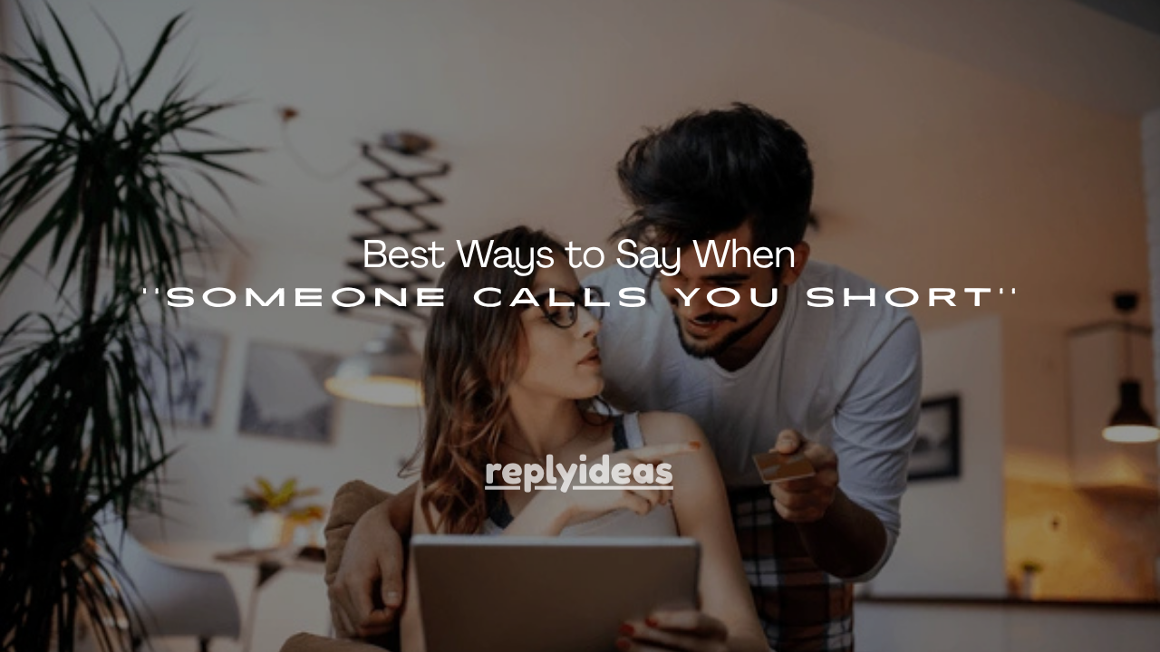 150+Best Ways to Say When Someone Calls You Short