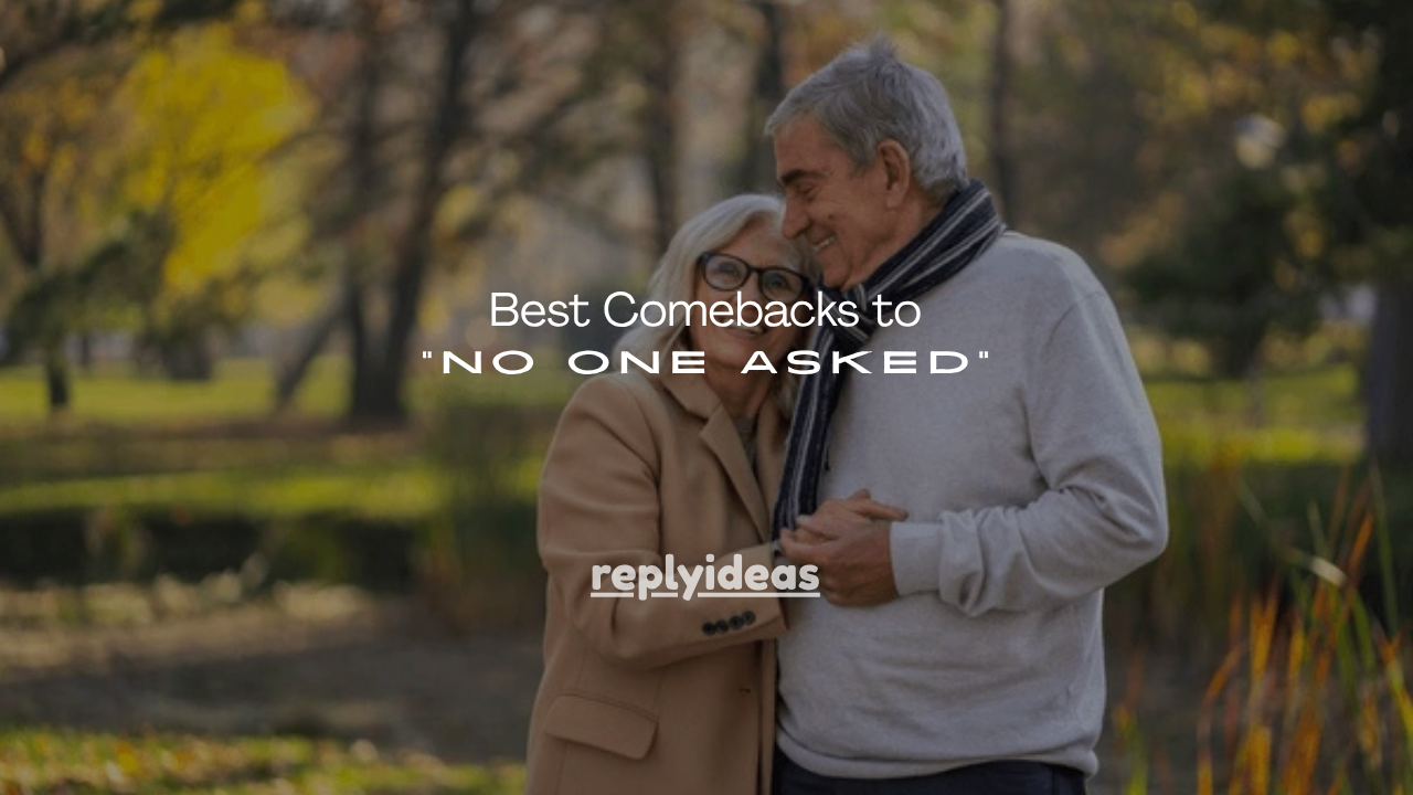 130+ Best Comebacks to “No One Asked”