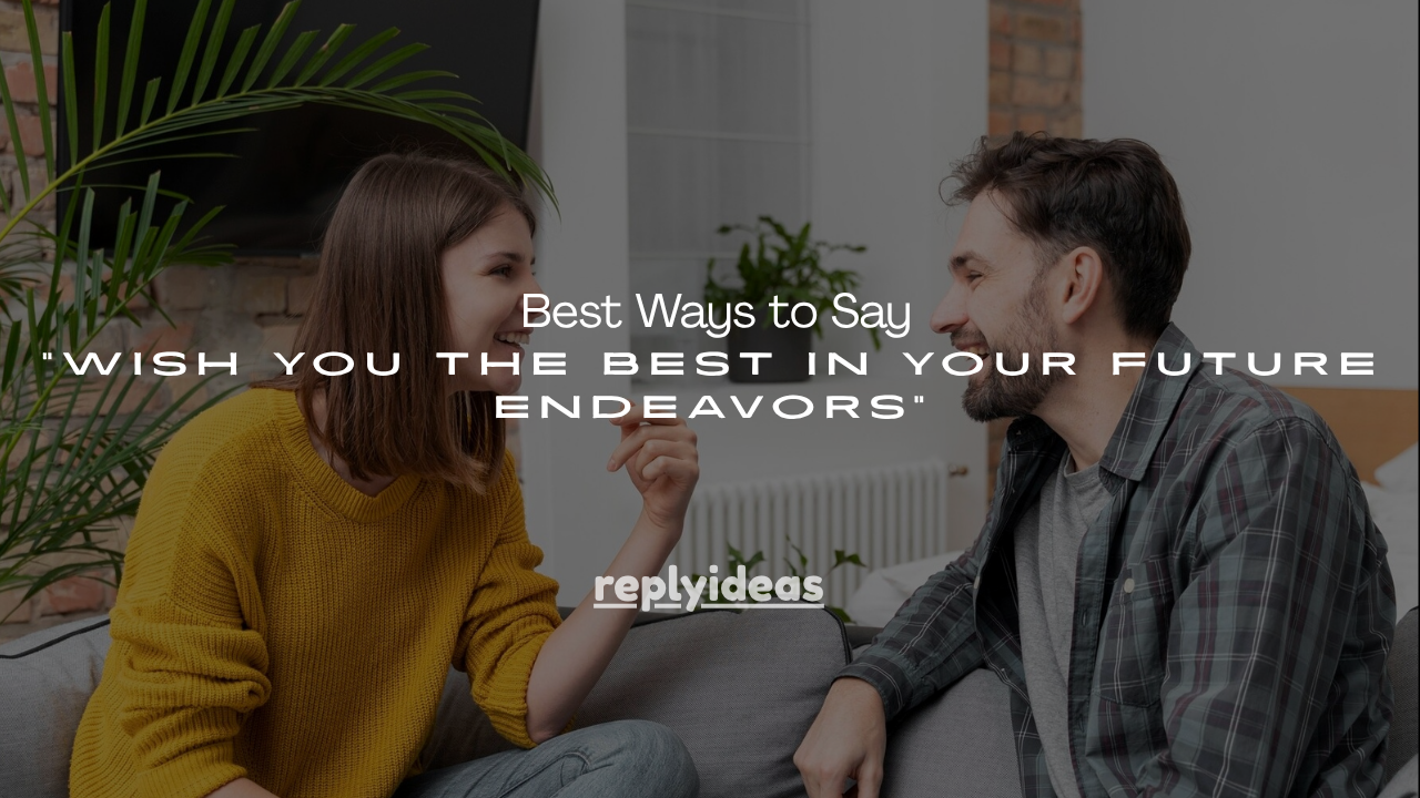 100+ Best Ways to Say “Wish You the Best in Your Future Endeavors”