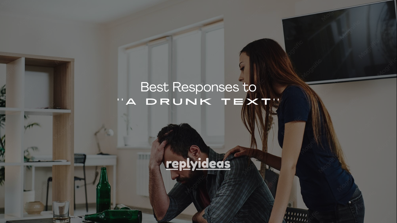 120+Best Responses to a Drunk Text
