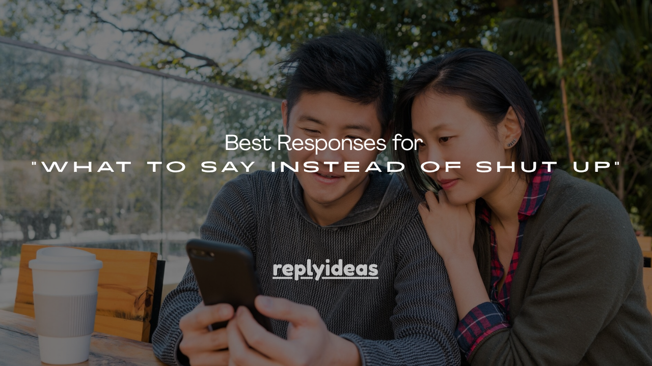 110+ Best Responses for “What to Say Instead of Shut Up”