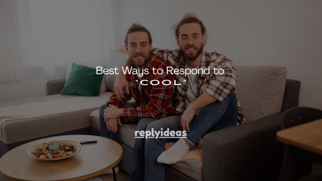 Best Ways to Respond to “Cool”