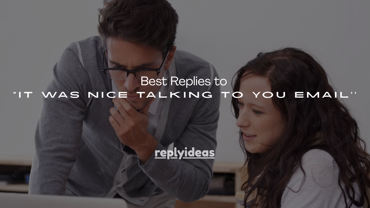 150+ Best Replies to "It Was Nice Talking to You" Email