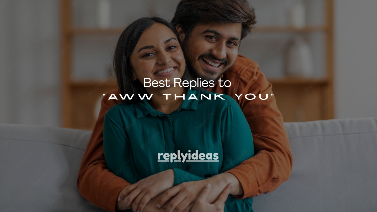 160+Best Replies to “Aww Thank You”