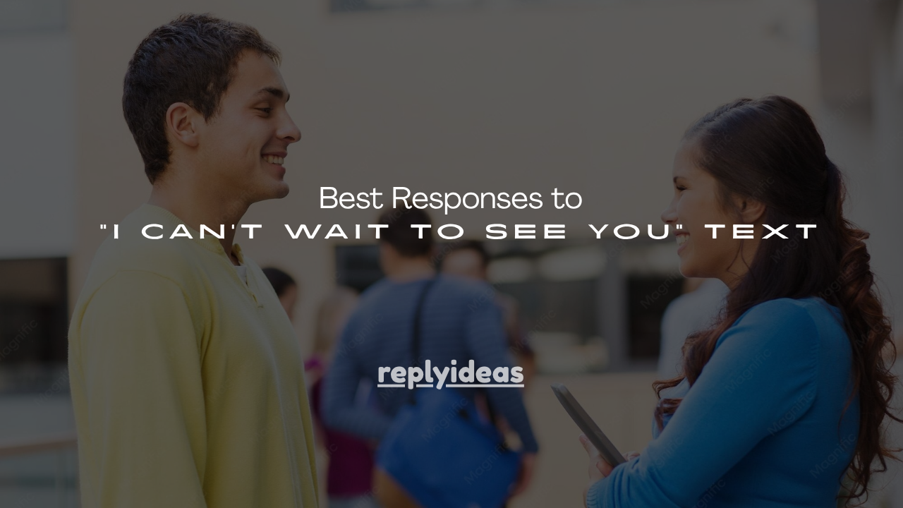 160+ Best Responses to “I Can't Wait to See You” Text