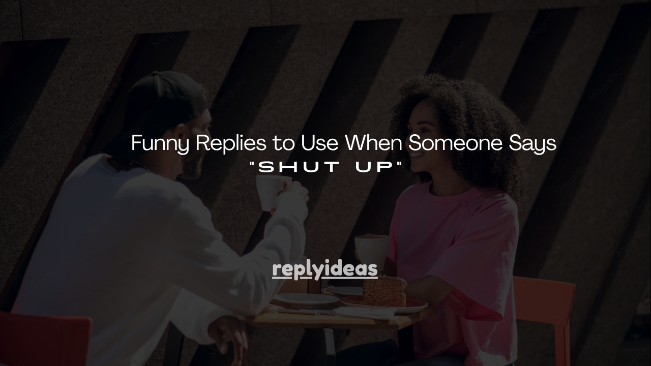150+ Funny Replies to Use When Someone Says "Shut Up"