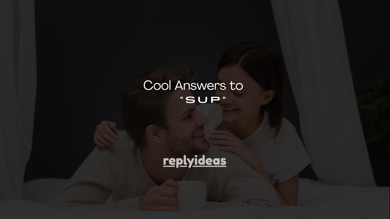 140+ Cool Answers to “Sup”